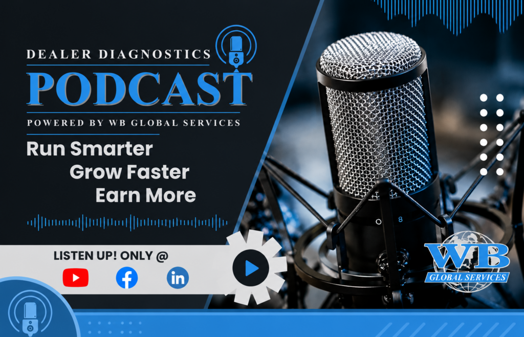 Dealer Diagnostics Podcast by WB Global Services featuring industry conversations, dealership strategies, and leadership insights designed to help dealers run smarter, grow faster, and earn more. The branded blue and black graphic features a professional studio microphone, podcast elements, and WB Global Services branding.